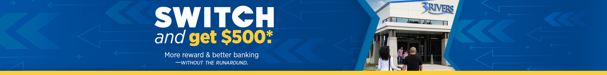 Switch to 3Rivers and get $500!